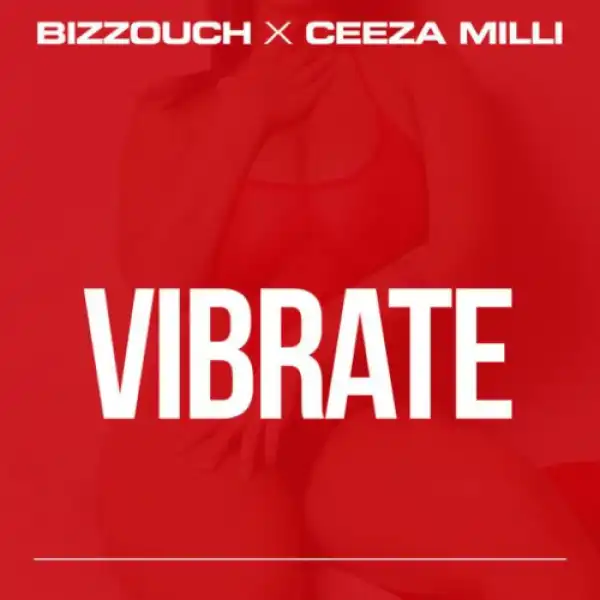 Bizzouch - Vibrate ft. Ceeza Milli